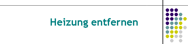 Heizung entfernen