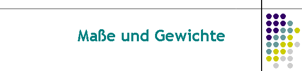 Ma�e und Gewichte
