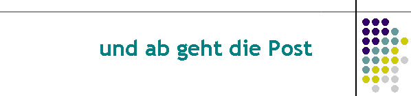 und ab geht die Post
